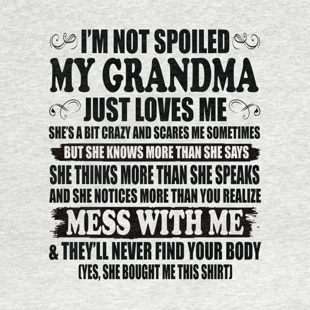 I'm Not Spoiled My Grandma Just Love Me Family by peskybeater